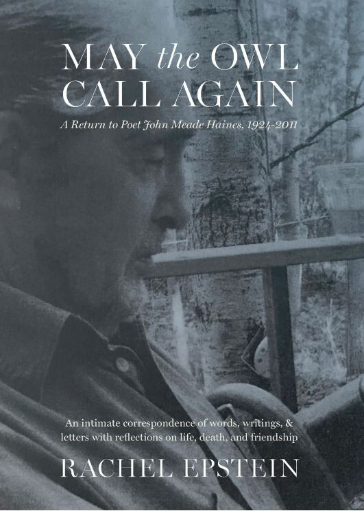 May the Owl Call Again: A Return to Poet John Meade Haines, 1924 - 2011